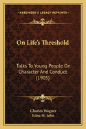 On Life's Threshold: Talks to Young People on Character and Conduct (1905)