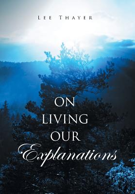 On Living Our Explanations - Thayer, Lee