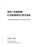 On-Loom Cardweaving: A Modern Extension of an Ancient Craft - Gray, Herbi