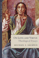 On Love and Virtue: Theological Essays