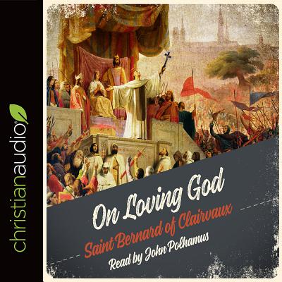On Loving God - Bernard of Clairvaux, Saint, and Polhamus, John (Narrator)