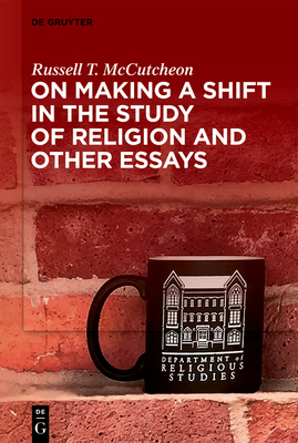 On Making a Shift in the Study of Religion and Other Essays - McCutcheon, Russell T