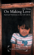 On Making Love: Spiritual Testimony to the Gift Life Is. - Young, Jim