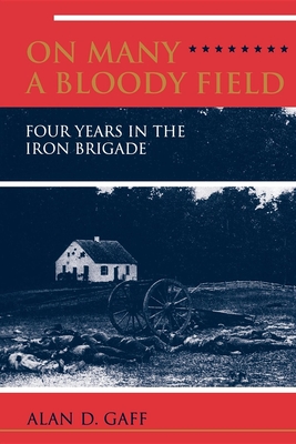 On Many a Bloody Field: Four Years in the Iron Brigade - Gaff