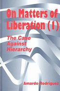 On Matters of Liberation: The Case Against Hierarchy