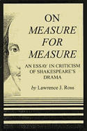 On Measure for Measure: An Essay in Cristicsm of Sheakespeare's Drama - Ross, Lawrence J