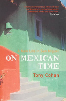 On Mexican Time: A New Life in San Miguel - Cohan, Tony