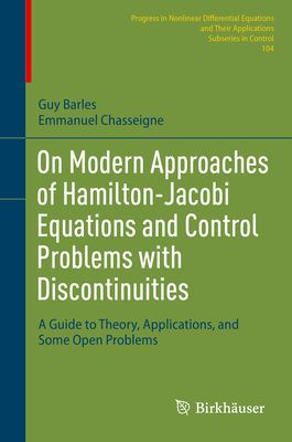 On Modern Approaches of Hamilton-Jacobi Equations and Control Problems with Discontinuities: A Guide to Theory, Applications, and Some Open Problems - Barles, Guy, and Chasseigne, Emmanuel
