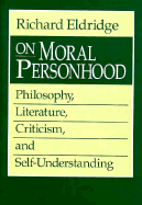 On Moral Personhood: Philosophy, Literature, Criticism, and Self-Understanding