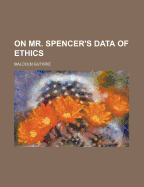 On Mr. Spencer's Data of Ethics