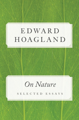 On Nature: Selected Essays - Hoagland, Edward