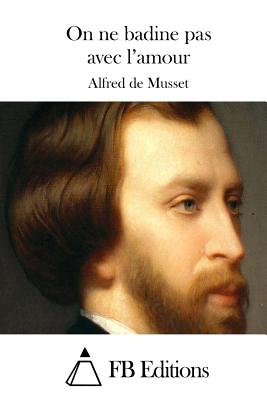 On ne badine pas avec l'amour - Fb Editions (Editor), and Musset, Alfred De