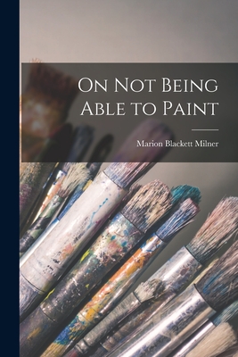 On Not Being Able to Paint - Milner, Marion Blackett