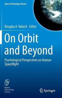 On Orbit and Beyond: Psychological Perspectives on Human Spaceflight - Vakoch, Douglas A. (Editor)