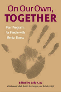 On Our Own, Together: Peer Programs for People with Mental Illness
