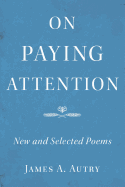 On Paying Attention: New and Selected Poems