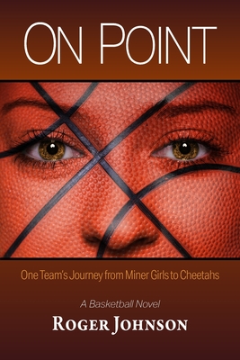 On Point: One Team's Journey from Miner Girls to Cheetahs - Johnson, Roger