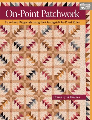 On-Point Patchwork: Fuss-Free Diagonals Using the Omnigrid On-Point Ruler - Thomas, Donna Lynn