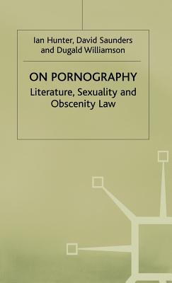 On Pornography: Literature, Sexuality and Obscenity Law - Saunders, David, and Williamson, Dugald
