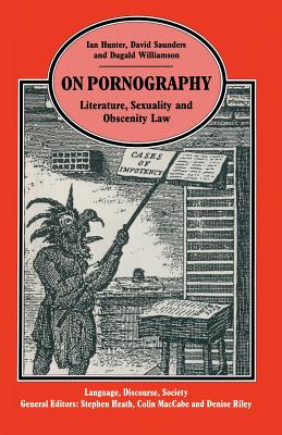 On Pornography: Literature, Sexuality and Obscenity Law - Saunders, David, and Williamson, Dugald