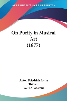 On Purity in Musical Art (1877) - Thibaut, Anton Friedrich Justus, and Gladstone, W H (Translated by)