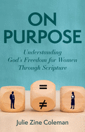 On Purpose: Understanding God's Freedom for Women Through Scripture