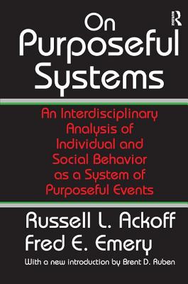 On Purposeful Systems: An Interdisciplinary Analysis of Individual and Social Behavior as a System of Purposeful Events - Emery, Fred