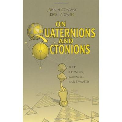 On Quaternions and Octonions - Conway, John H, and Smith, Derek A