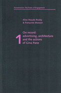 On Record: Advertising,Architecture and the Actions of Gina Pane - Maude-Roxby, Alice, and Masson, Francoise, and Hillwood-Harris, Ben (Editor)