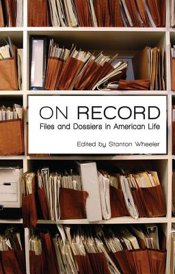 On Record: Files and Dossiers in American Life - Wheeler, Stanton