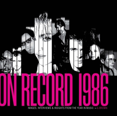 On Record - Vol. 8: 1986: Images, Interviews & Insights from the Year in Music - Brown, G