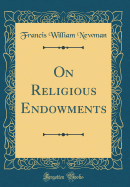 On Religious Endowments (Classic Reprint)