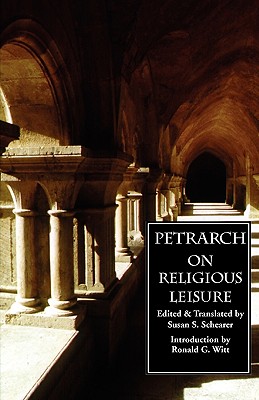 On Religious Leisure (De otio religioso) - Petrarch, Francesco, and Schearer, Susan S (Translated by), and Witt, Ronald G (Introduction by)