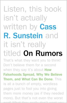 On Rumors: How Falsehoods Spread, Why We Believe Them, and What Can Be Done - Sunstein, Cass R