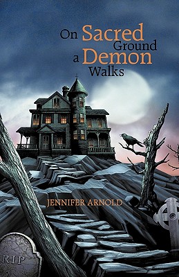 On Sacred Ground a Demon Walks - Arnold, Jennifer, Dr., MD