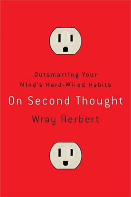 On Second Thought: Outsmarting Your Mind's Hard-Wired Habits - Herbert, Wray