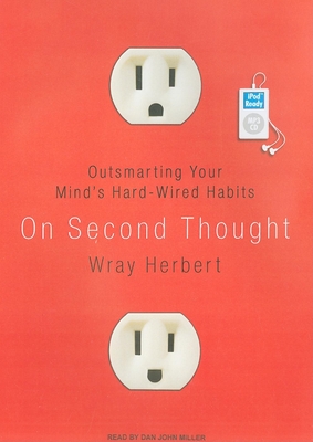 On Second Thought: Outsmarting Your Mind's Hard-Wired Habits - Herbert, Wray, and Miller, Dan (Narrator)