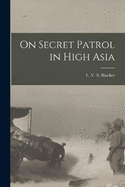 On Secret Patrol in High Asia