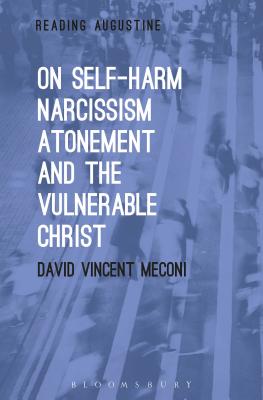 On Self-Harm, Narcissism, Atonement, and the Vulnerable Christ - Meconi, David Vincent, Fr.