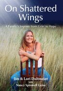 On Shattered Wings: A Family's Journey from Grief to Hope