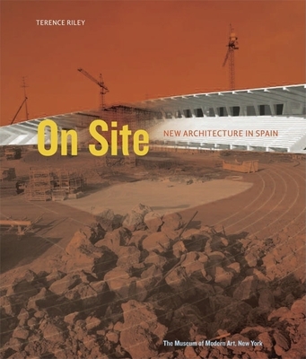On Site: New Architecture in Spain: New Architecture in Spain - Riley, Terence (Editor)