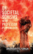 On Societal Schisms with Professor Peppercorn