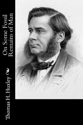 On Some Fossil Remains of Man - Huxley, Thomas H