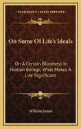 On Some of Life's Ideals: On a Certain Blindness in Human Beings; What Makes a Life Significant