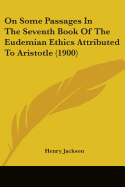 On Some Passages In The Seventh Book Of The Eudemian Ethics Attributed To Aristotle (1900)