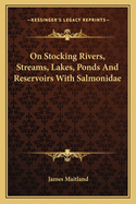 On Stocking Rivers, Streams, Lakes, Ponds And Reservoirs With Salmonidae