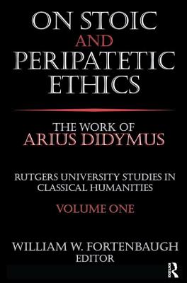 On Stoic and Peripatetic Ethics: The Work of Arius Didymus - Riesman, David, and Fortenbaugh, William