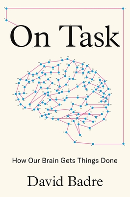 On Task: How Our Brain Gets Things Done - Badre, David (Preface by)