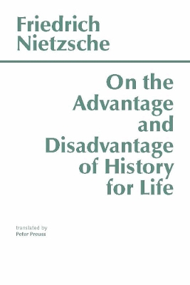 On the Advantage and Disadvantage of History for Life - Nietzsche, Friedrich Wilhelm, and Preuss, Peter (Translated by)