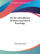 On The Advisableness Of Improving Natural Knowledge